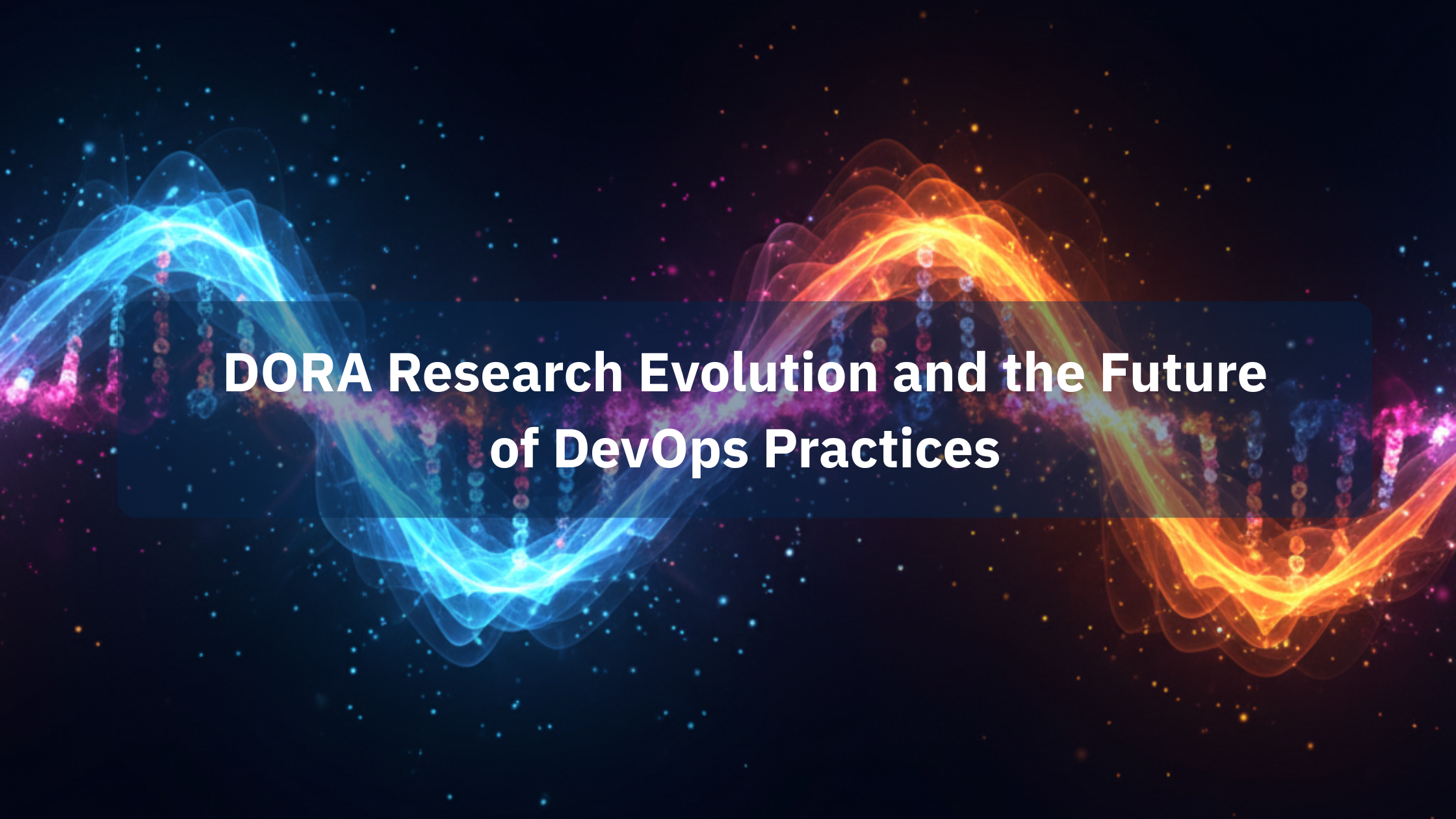 DORA Research Evolution and the Future of DevOps Practices